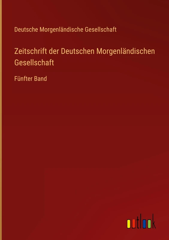 Zeitschrift der Deutschen Morgenländischen Gesellschaft: Fünfter Band