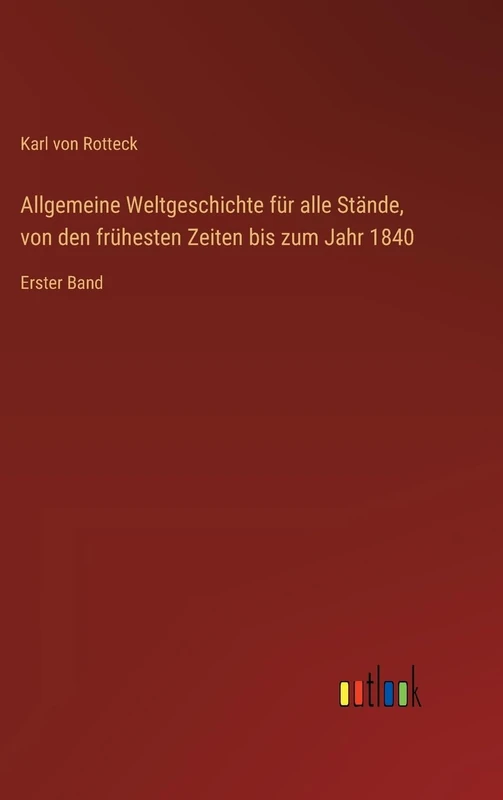 Allgemeine Weltgeschichte für alle Stände, von den frühesten Zeiten bis zum Jahr 1840: Erster Band