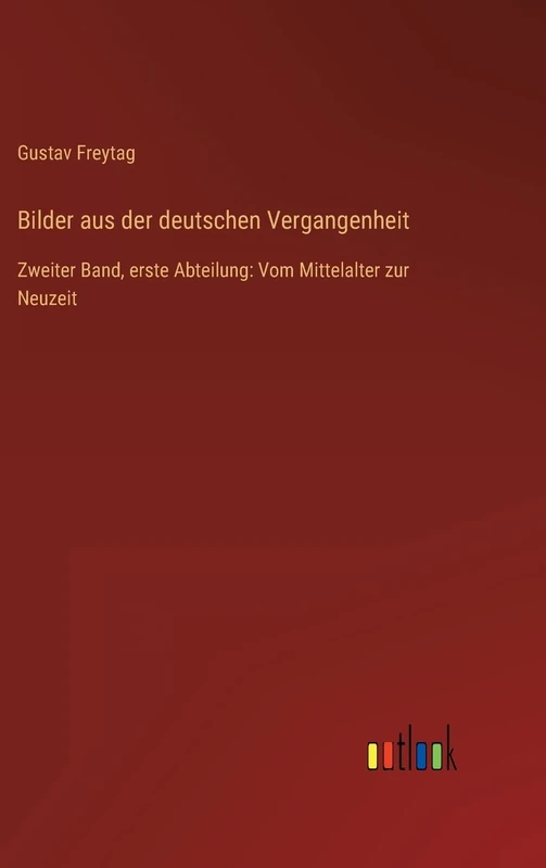 Bilder aus der deutschen Vergangenheit: Zweiter Band, erste Abteilung: Vom Mittelalter zur Neuzeit