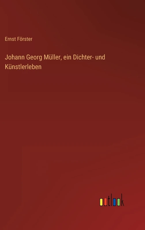 Johann Georg Müller, ein Dichter- und Künstlerleben