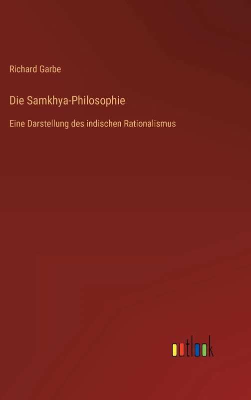 Die Samkhya-Philosophie: Eine Darstellung des indischen Rationalismus