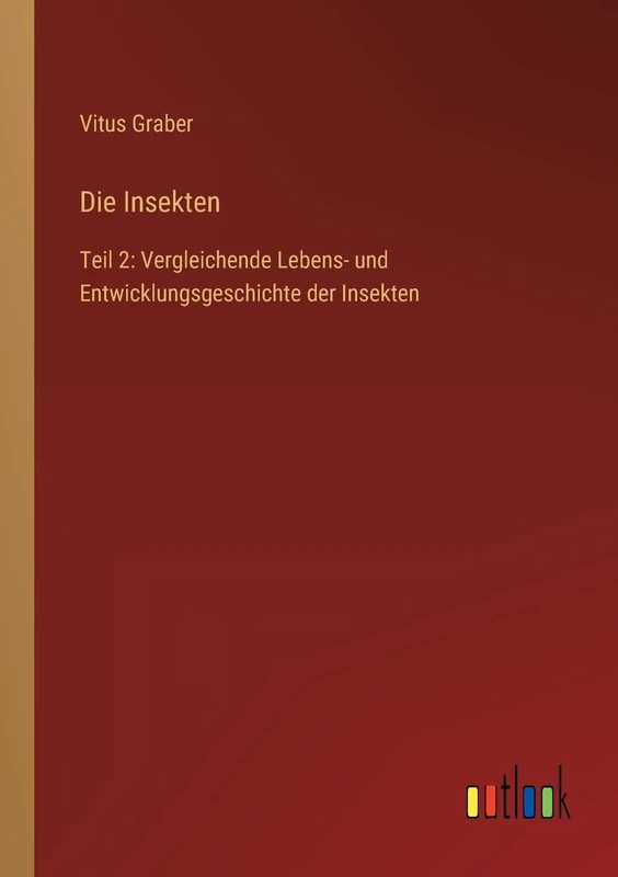 Die Insekten: Teil 2: Vergleichende Lebens- und Entwicklungsgeschichte der Insekten