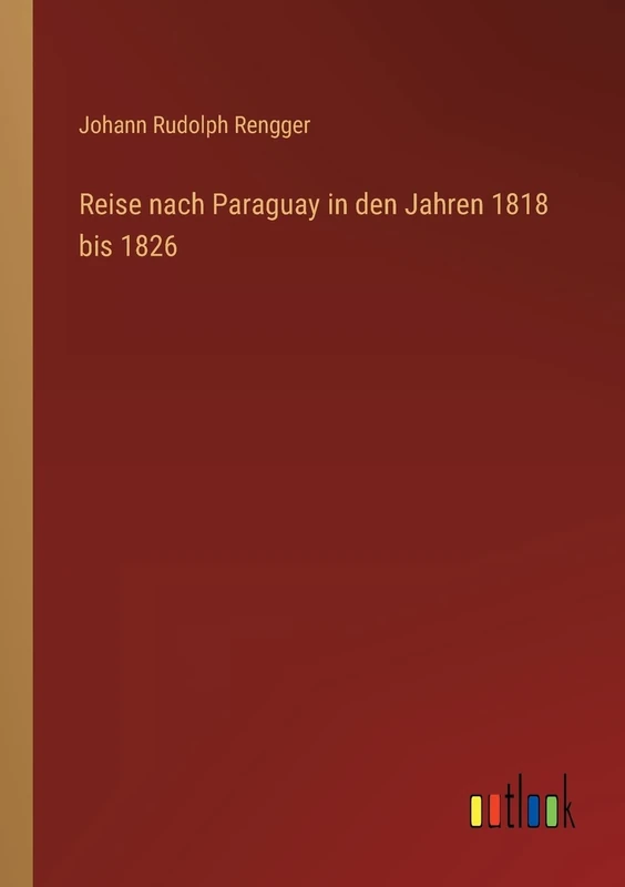 Reise nach Paraguay in den Jahren 1818 bis 1826