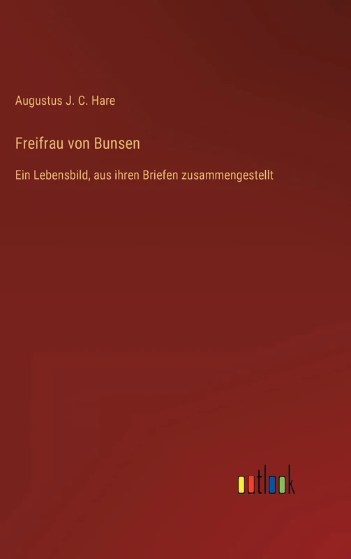 Freifrau von Bunsen: Ein Lebensbild, aus ihren Briefen zusammengestellt