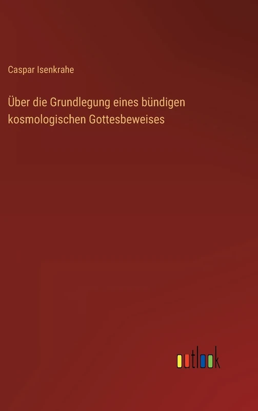 Über die Grundlegung eines bündigen kosmologischen Gottesbeweises
