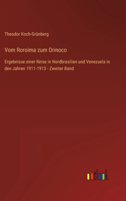Vom Roroima zum Orinoco: Ergebnisse einer Reise in Nordbrasilien und Venezuela in den Jahren 1911-1913 - Zweiter Band