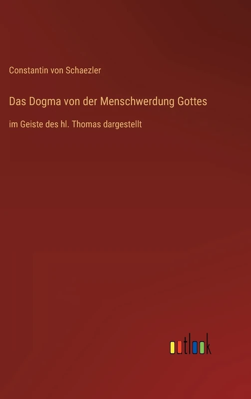 Das Dogma von der Menschwerdung Gottes: im Geiste des hl. Thomas dargestellt