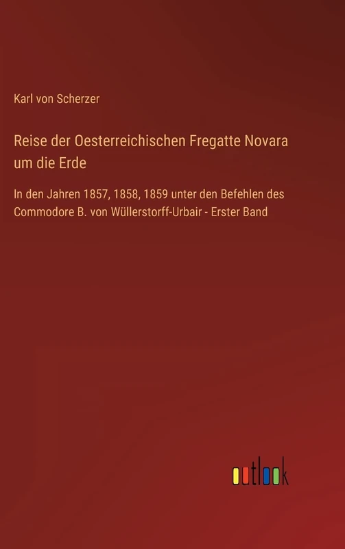 Reise der Oesterreichischen Fregatte Novara um die Erde: In den Jahren 1857, 1858, 1859 unter den Befehlen des Commodore B. von Wüllerstorff-Urbair - Erster Band - Image 1