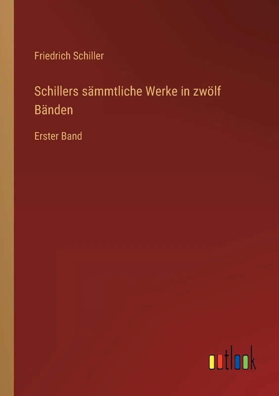 Schillers sämmtliche Werke in zwölf Bänden: Erster Band