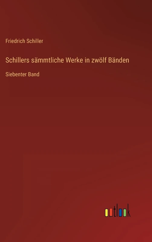 Schillers sämmtliche Werke in zwölf Bänden: Siebenter Band