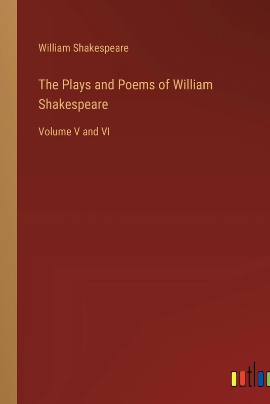 The Plays and Poems of William Shakespeare: Volume V and VI