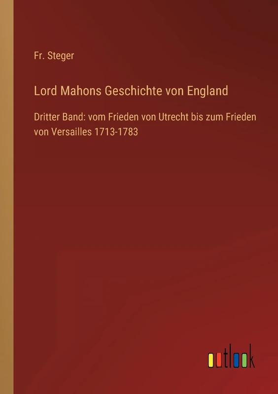 Lord Mahons Geschichte von England: Dritter Band: vom Frieden von Utrecht bis zum Frieden von Versailles 1713-1783