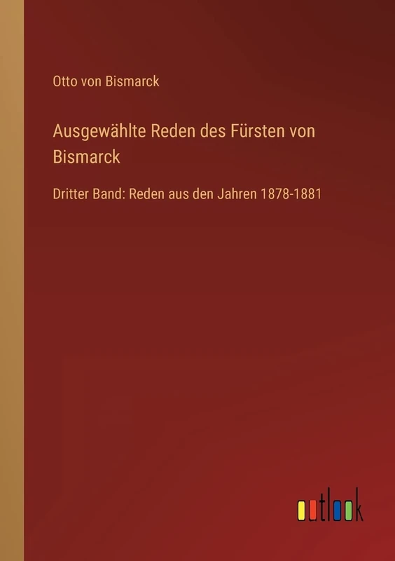 Ausgewählte Reden des Fürsten von Bismarck: Dritter Band: Reden aus den Jahren 1878-1881