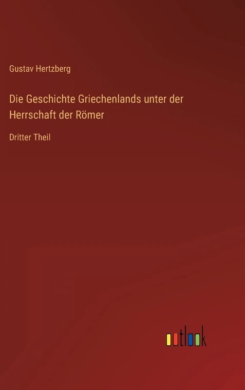 Die Geschichte Griechenlands unter der Herrschaft der Römer: Dritter Theil