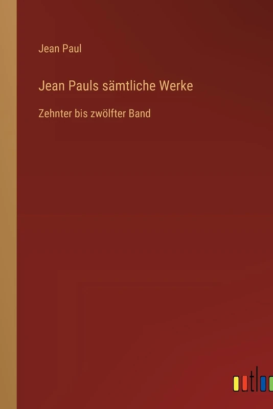 Jean Pauls sämtliche Werke: Zehnter bis zwölfter Band