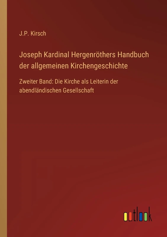 Joseph Kardinal Hergenröthers Handbuch der allgemeinen Kirchengeschichte: Zweiter Band: Die Kirche als Leiterin der abendländischen Gesellschaft