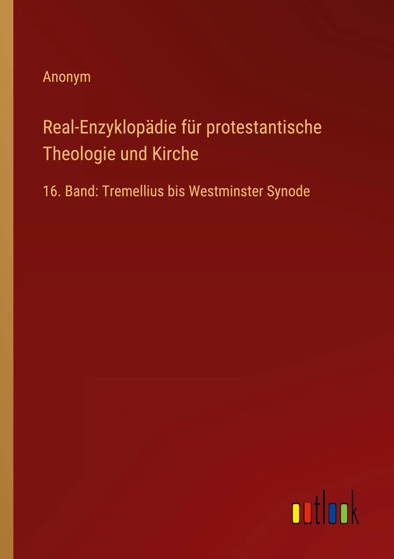 Real-Enzyklopädie für protestantische Theologie und Kirche: 16. Band: Tremellius bis Westminster Synode