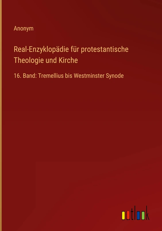 Real-Enzyklopädie für protestantische Theologie und Kirche: 16. Band: Tremellius bis Westminster Synode