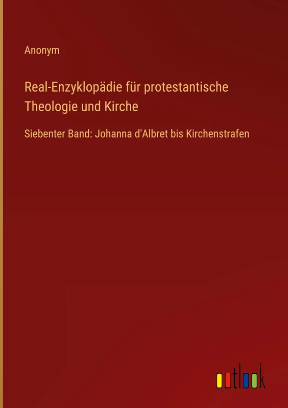 Real-Enzyklopädie für protestantische Theologie und Kirche: Siebenter Band: Johanna d'Albret bis Kirchenstrafen