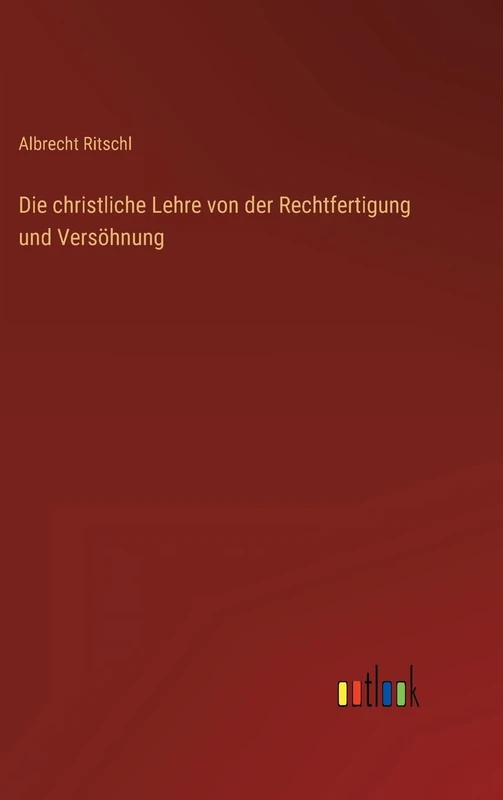 Die christliche Lehre von der Rechtfertigung und Versöhnung