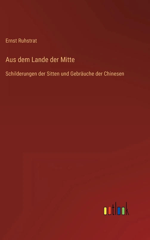Aus dem Lande der Mitte: Schilderungen der Sitten und Gebräuche der Chinesen