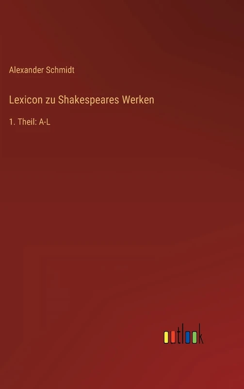 Lexicon zu Shakespeares Werken: 1. Theil: A-L