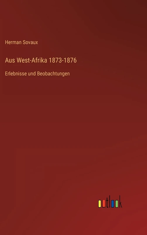 Aus West-Afrika 1873-1876: Erlebnisse und Beobachtungen
