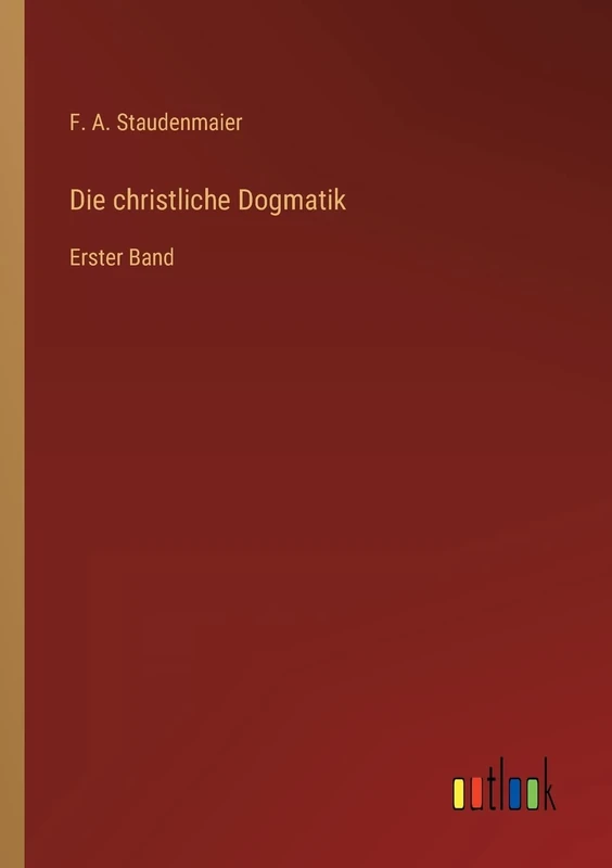 Die christliche Dogmatik: Erster Band