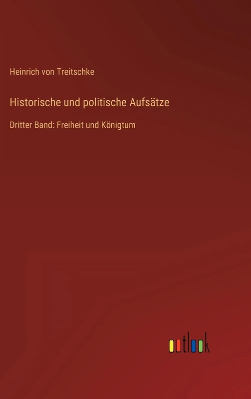 Historische und politische Aufsätze: Dritter Band: Freiheit und Königtum - Image 1