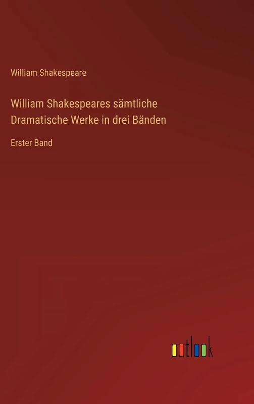 William Shakespeares sämtliche Dramatische Werke in drei Bänden: Erster Band