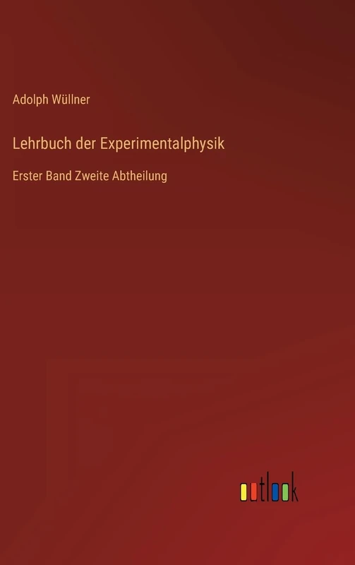 Lehrbuch der Experimentalphysik: Erster Band Zweite Abtheilung