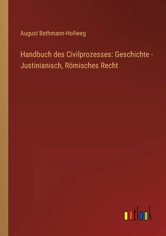 Handbuch des Civilprozesses: Geschichte - Justinianisch, Römisches Recht