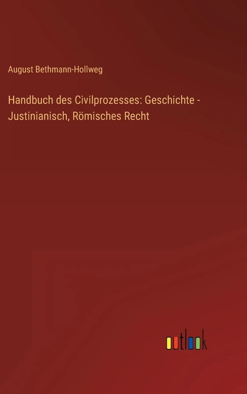 Handbuch des Civilprozesses: Geschichte - Justinianisch, Römisches Recht