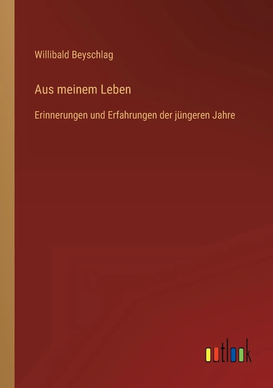 Aus meinem Leben: Erinnerungen und Erfahrungen der jüngeren Jahre