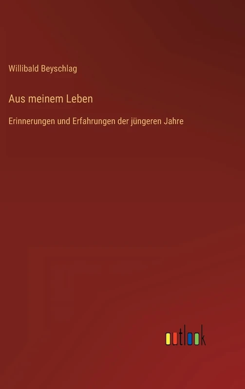 Aus meinem Leben: Erinnerungen und Erfahrungen der jüngeren Jahre