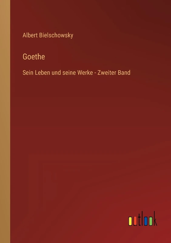 Goethe: Sein Leben und seine Werke - Zweiter Band