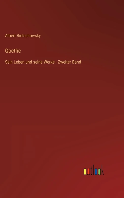 Goethe: Sein Leben und seine Werke - Zweiter Band