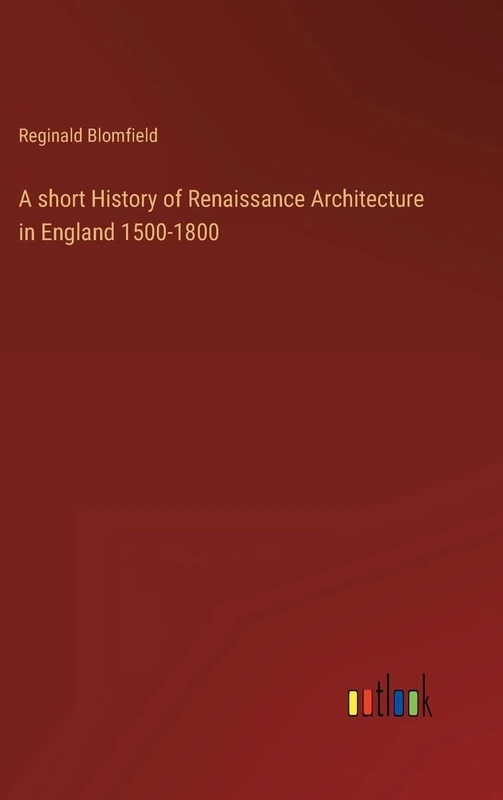 A short History of Renaissance Architecture in England 1500-1800