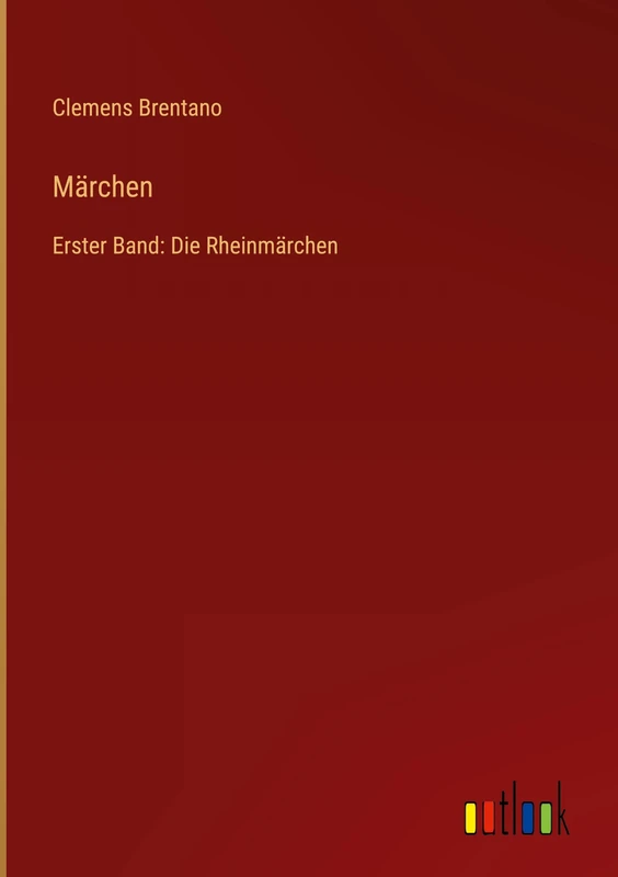 Märchen: Erster Band: Die Rheinmärchen