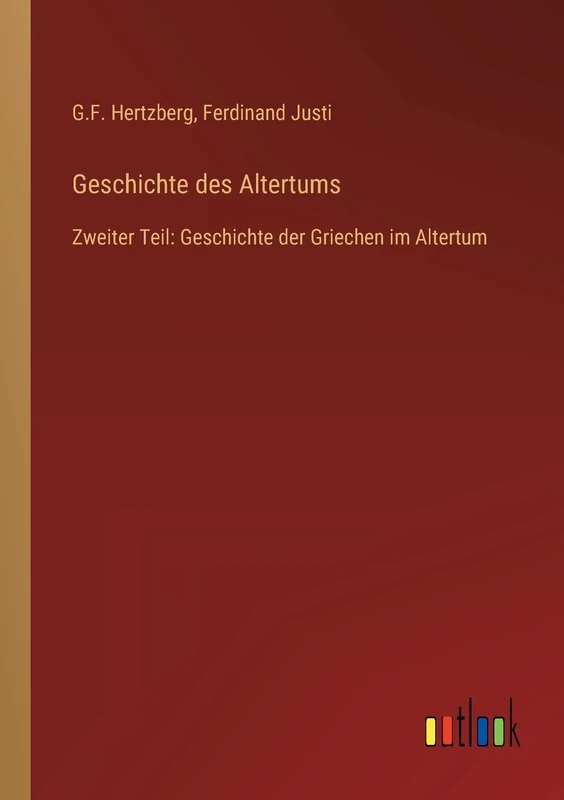 Geschichte des Altertums: Zweiter Teil: Geschichte der Griechen im Altertum