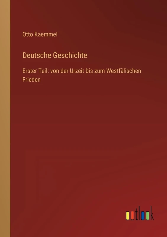 Deutsche Geschichte: Erster Teil: von der Urzeit bis zum Westfälischen Frieden