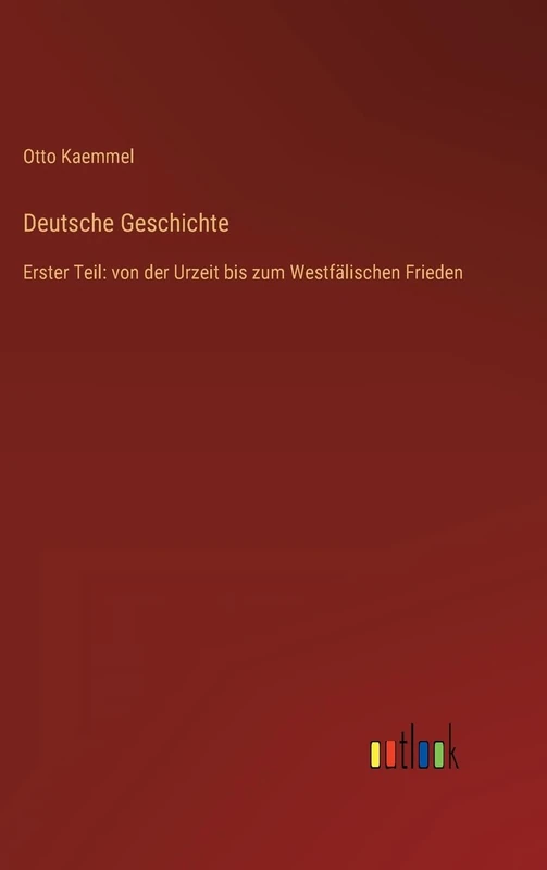 Deutsche Geschichte: Erster Teil: von der Urzeit bis zum Westfälischen Frieden