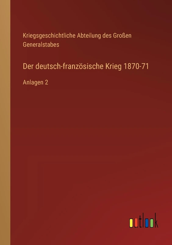 Der deutsch-französische Krieg 1870-71: Anlagen 2