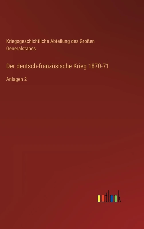Der deutsch-französische Krieg 1870-71: Anlagen 2