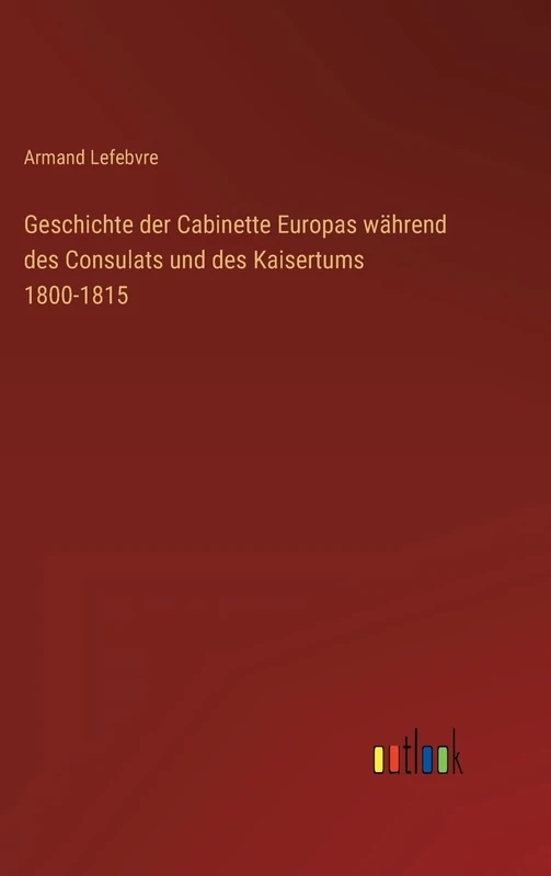 Geschichte der Cabinette Europas während des Consulats und des Kaisertums 1800-1815 - Image 1