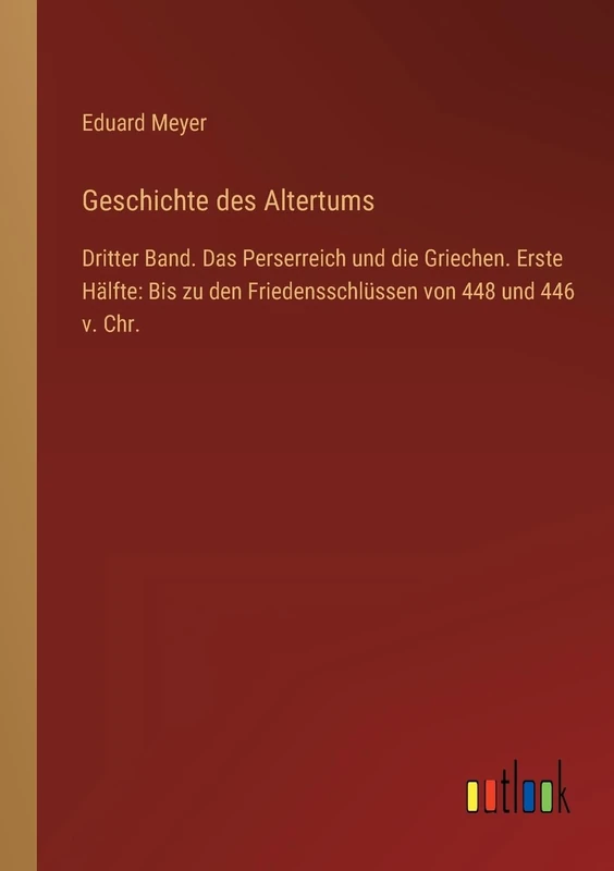 Geschichte des Altertums: Dritter Band. Das Perserreich und die Griechen. Erste Hälfte: Bis zu den Friedensschlüssen von 448 und 446 v. Chr. - Image 1