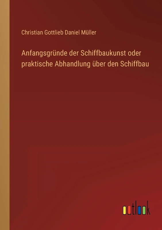 Anfangsgründe der Schiffbaukunst oder praktische Abhandlung über den Schiffbau