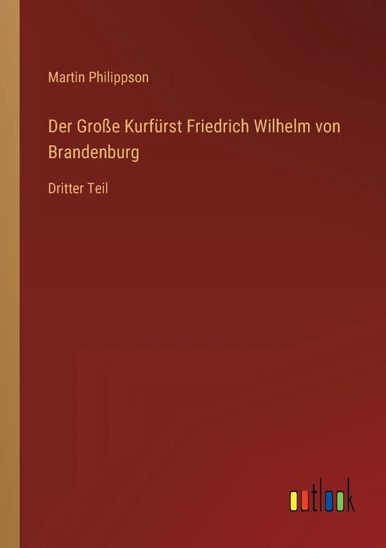 Der Große Kurfürst Friedrich Wilhelm von Brandenburg: Dritter Teil