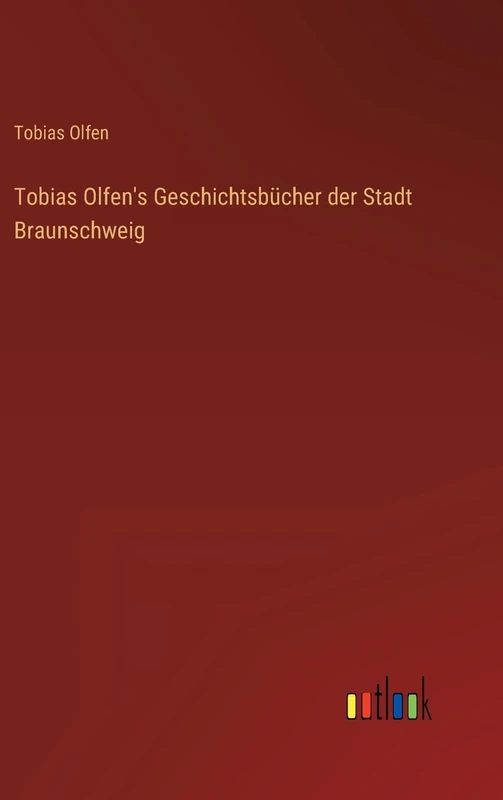 Tobias Olfen's Geschichtsbücher der Stadt Braunschweig