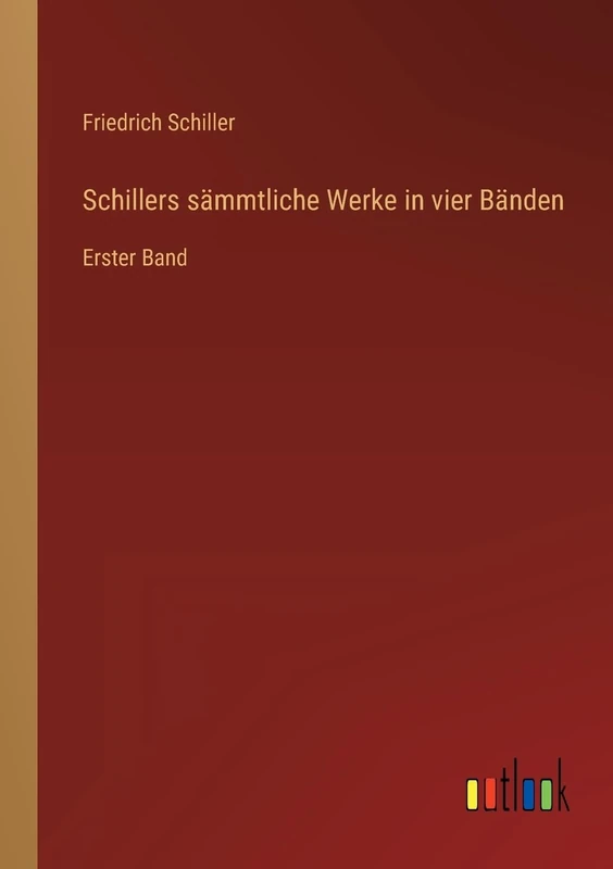 Schillers sämmtliche Werke in vier Bänden: Erster Band